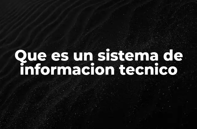 Que es un Sistema de Informacion Tecnico