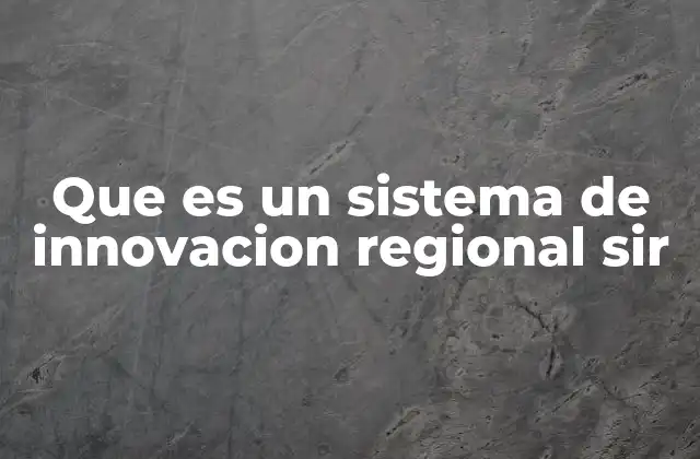 Que es un Sistema de Innovacion Regional Sir