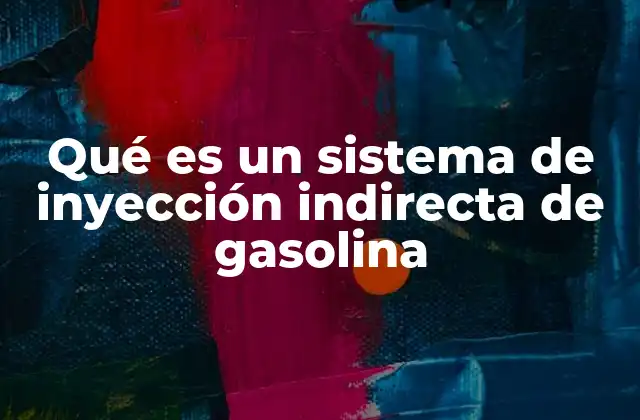 Qué es un Sistema de Inyección Indirecta de Gasolina