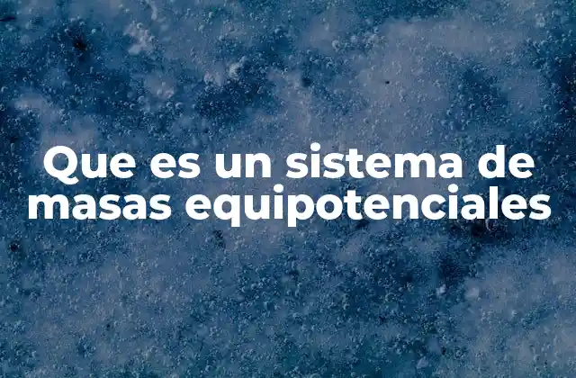 Que es un Sistema de Masas Equipotenciales