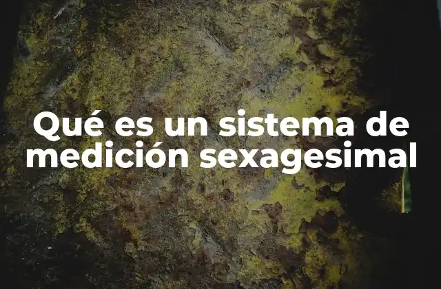 La base histórica y cultural del sistema sexagesimal