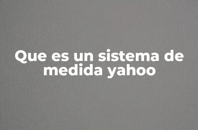 Que es un Sistema de Medida Yahoo