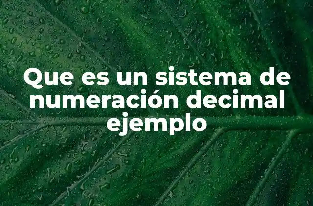 Que es un Sistema de Numeración Decimal Ejemplo