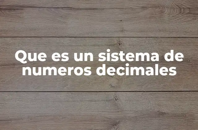 Que es un Sistema de Numeros Decimales