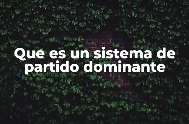 Que es un Sistema de Partido Dominante
