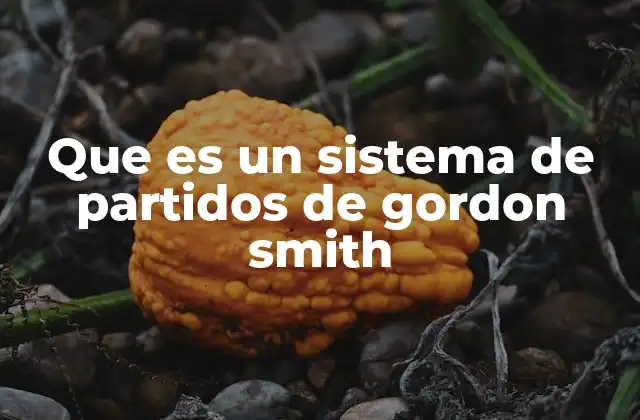 Que es un Sistema de Partidos de Gordon Smith