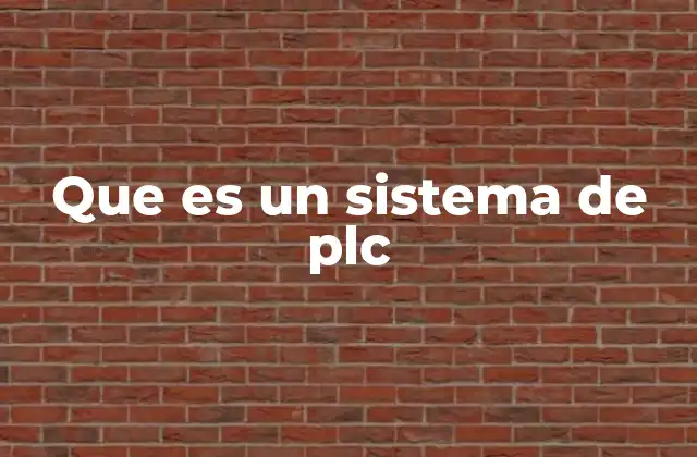 Que es un Sistema de Plc 2 El control industrial evolucionado