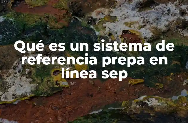 Qué es un Sistema de Referencia Prepa en Línea Sep
