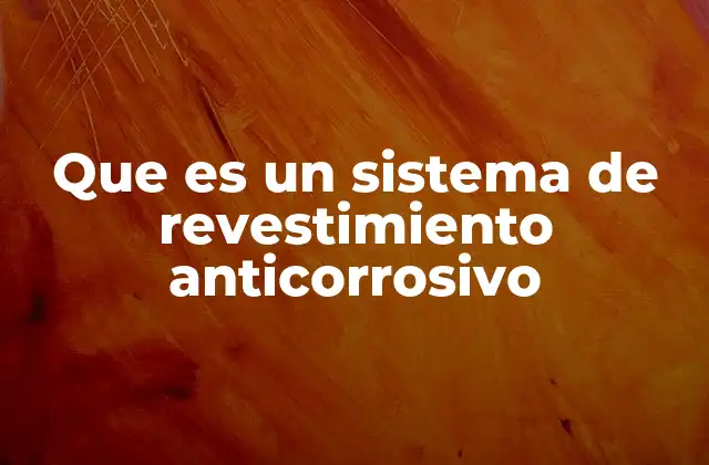 Que es un Sistema de Revestimiento Anticorrosivo