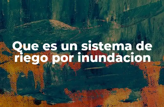 Que es un Sistema de Riego por Inundacion 2 La importancia del agua en los sistemas de riego tradicionales