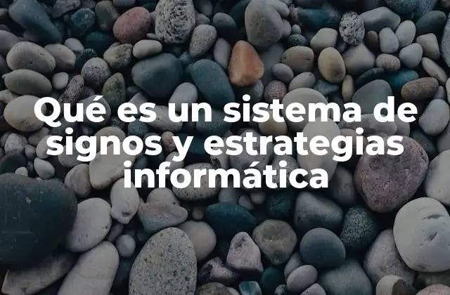 Qué es un Sistema de Signos y Estrategias Informática
