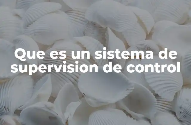 Que es un Sistema de Supervision de Control