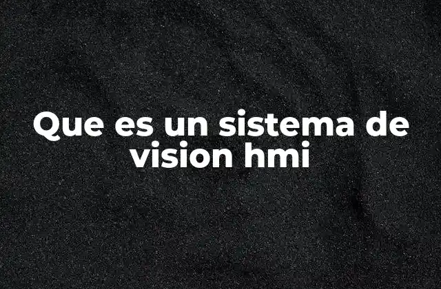 Que es un Sistema de Vision Hmi