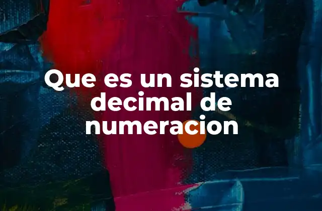 Que es un Sistema Decimal de Numeracion