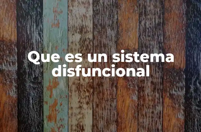 Que es un Sistema Disfuncional 2 Los signos de un entorno no saludable