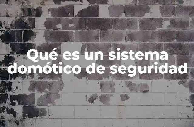 Qué es un Sistema Domótico de Seguridad