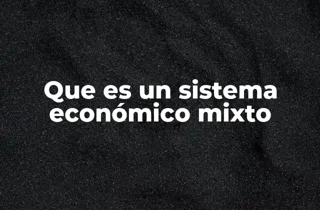 Que es un Sistema Económico Mixto
