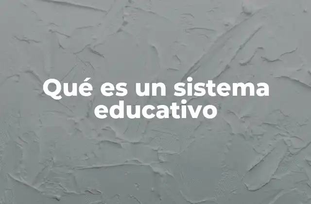 Qué es un Sistema Educativo