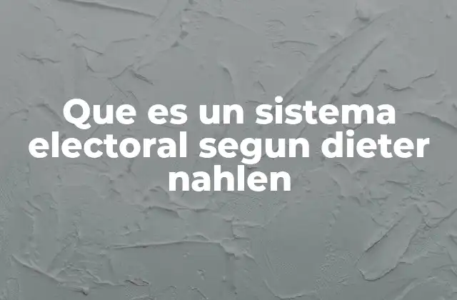 Que es un Sistema Electoral Segun Dieter Nahlen