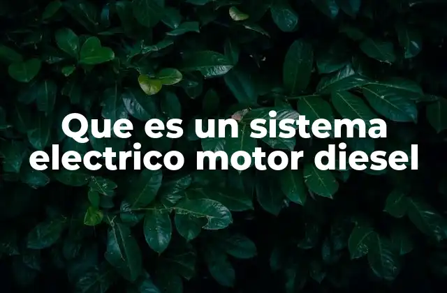 Que es un Sistema Electrico Motor Diesel
