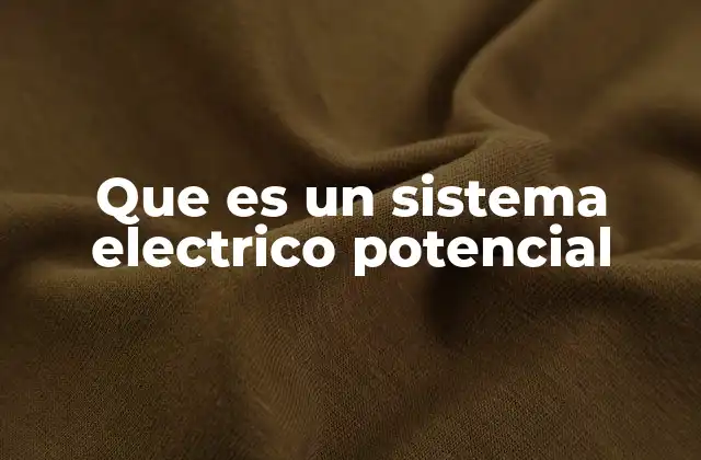 Componentes y funcionamiento de un sistema eléctrico potencial