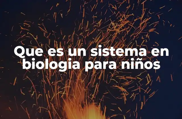 Que es un Sistema en Biologia para Niños