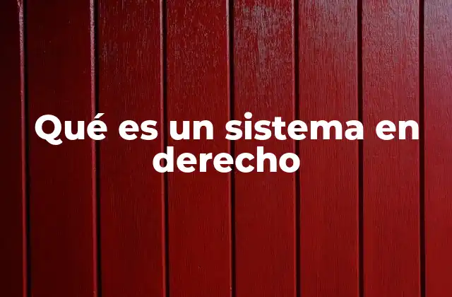 Qué es un Sistema en Derecho