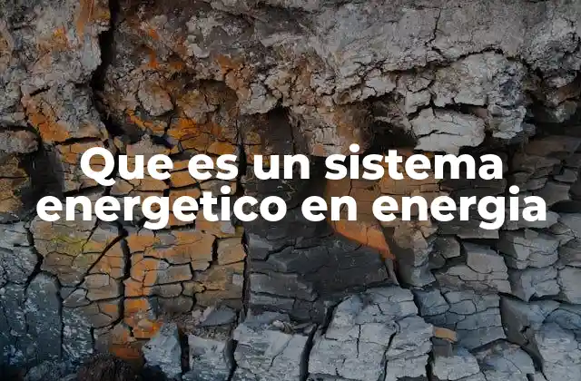 Que es un Sistema Energetico en Energia