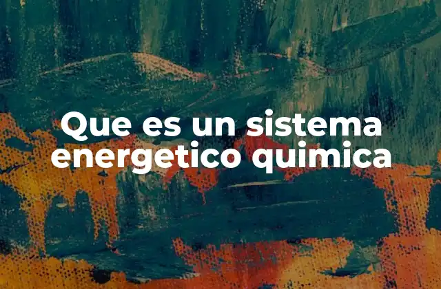 Que es un Sistema Energetico Quimica