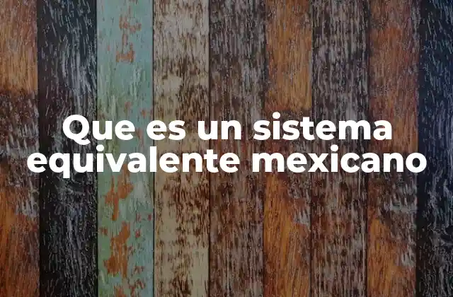 Que es un Sistema Equivalente Mexicano
