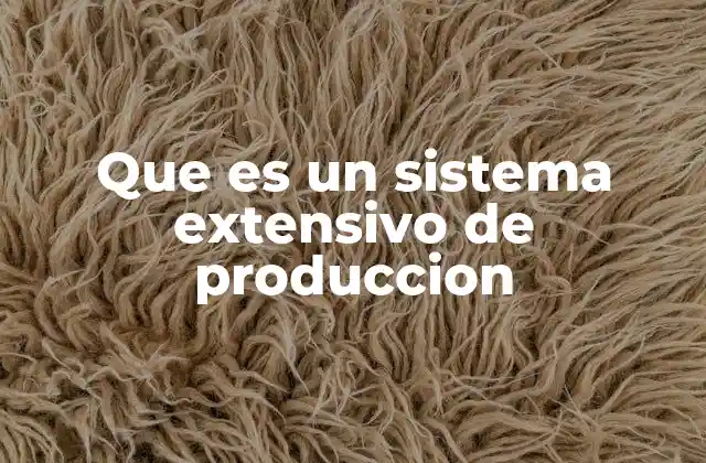 Que es un Sistema Extensivo de Produccion