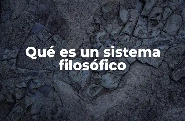 Qué es un Sistema Filosófico