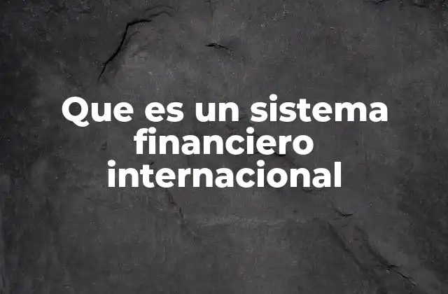 Que es un Sistema Financiero Internacional