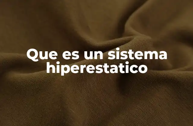 Que es un Sistema Hiperestatico 2 El equilibrio y la redundancia en las estructuras