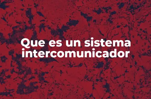 Sistemas de comunicación interna en espacios controlados