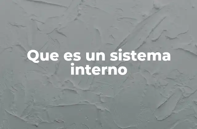 Que es un Sistema Interno 2 La importancia de los mecanismos internos en una empresa