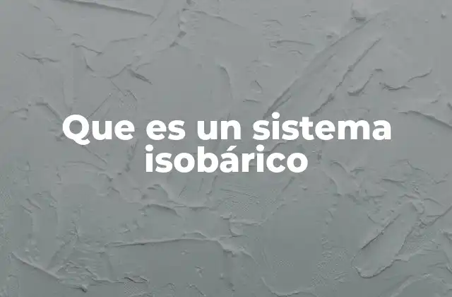 Que es un Sistema Isobárico