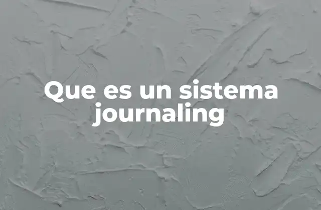 Que es un Sistema Journaling 2 La importancia del journaling en la seguridad de los datos