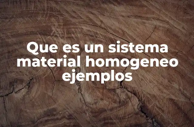 Que es un Sistema Material Homogeneo Ejemplos