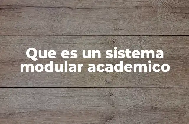 Que es un Sistema Modular Academico 2 La flexibilidad como base del sistema modular académico