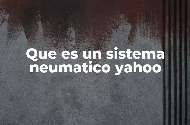 Que es un Sistema Neumatico Yahoo 2 Cómo funciona un sistema neumático sin mencionar la palabra clave