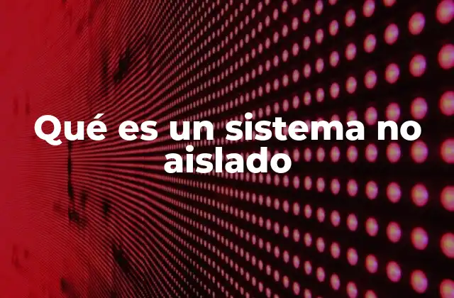 Qué es un Sistema No Aislado