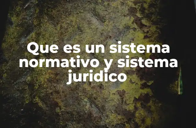 Que es un Sistema Normativo y Sistema Juridico