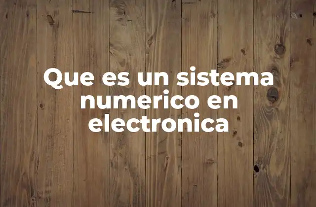 Que es un Sistema Numerico en Electronica 2 La importancia de los sistemas numéricos en la electrónica digital