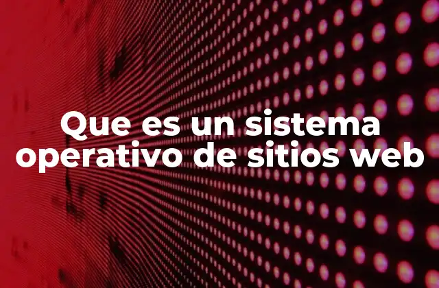Que es un Sistema Operativo de Sitios Web
