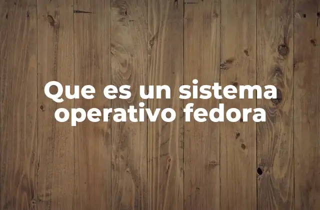 Que es un Sistema Operativo Fedora