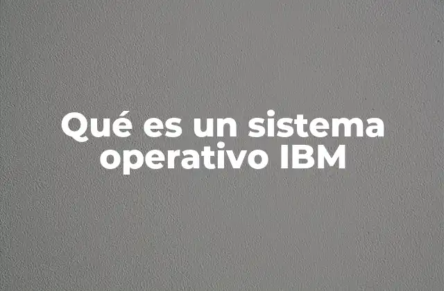 Qué es un Sistema Operativo Ibm