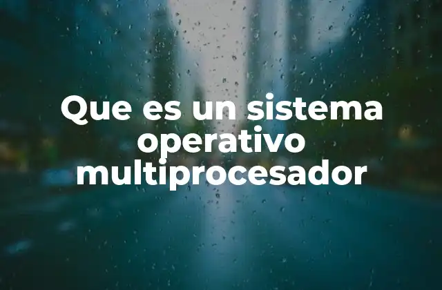 La importancia del soporte multiprocesador en la arquitectura moderna