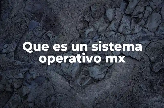 Que es un Sistema Operativo Mx