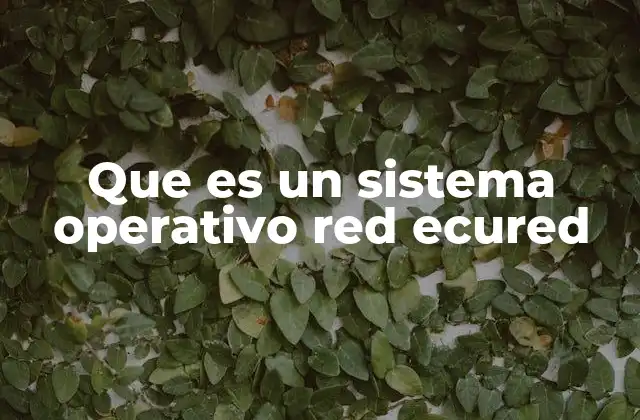 Que es un Sistema Operativo Red Ecured